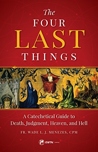 The Four Last Things: A Catechetical Guide to Death, Judgment, Heaven, and Hell