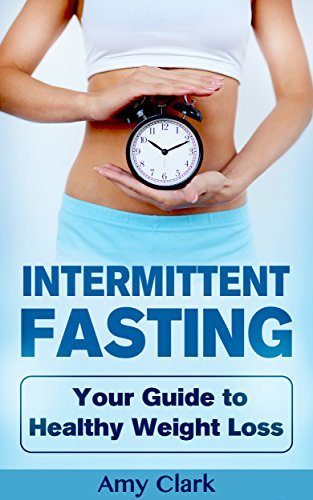 Intermittent Fasting: Your Guide to Healthy Weight Loss by Amy Clark ...