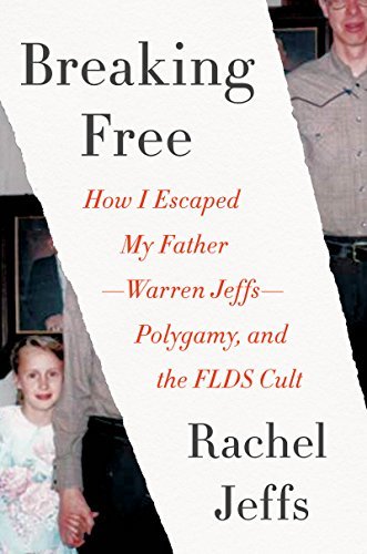 Breaking Free: How I Escaped My Father-Warren Jeffs-Polygamy, and the FLDS Cult