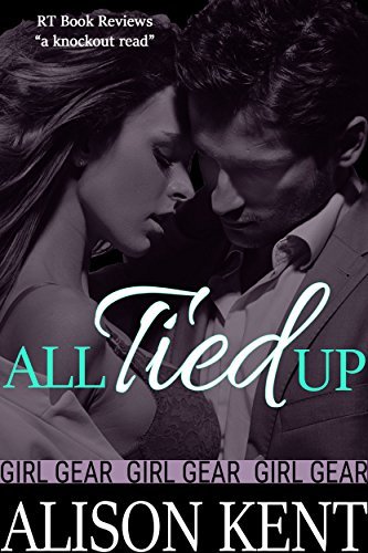All Tied Up (www.gIRL-gEAR #1) by Alison Kent | Goodreads