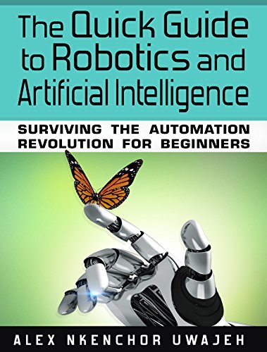The Quick Guide to Robotics and Artificial Intelligence: Surviving the ...