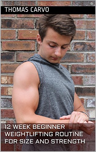 12 Week Beginner Weightlifting Routine for Size and Strength by Thomas ...