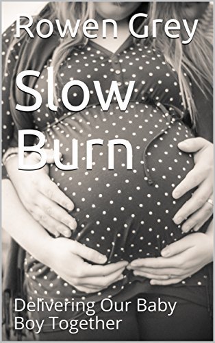 Slow Burn: Delivering Our Baby Boy Together