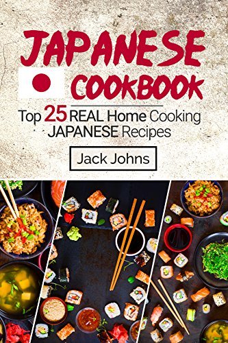 Japanese Cookbook: Top 25 Real Home Cooking Japanese Recipes by Jack