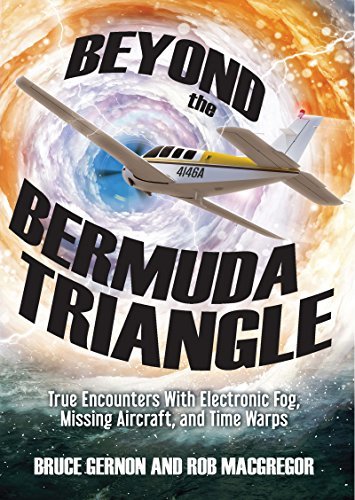 Beyond the Bermuda Triangle: True Encounters with Electronic Fog, Missing Aircraft, and Time Warps