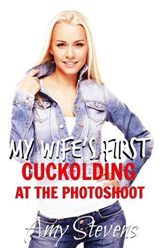 MY WIFE'S FIRST CUCKOLDING AT THE PHOTOSHOOT: Watching my Hotwife with Two Men by Amy Stevens