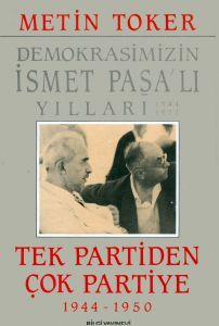Demokrasimizin İsmet Paşalı Yılları: Tek Partiden Çok Partiye 1944-1950