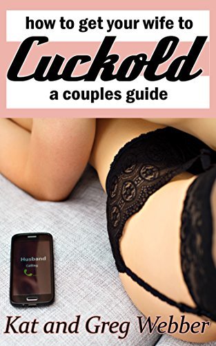 How To Get Your Wife To Cuckold: A Couples Guide
