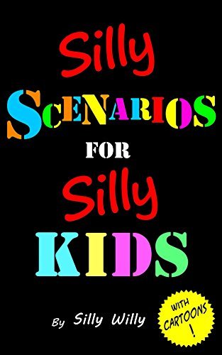 Silly Scenarios for Silly Kids (Children's Would you Rather Game Book): Ages 5-12. Gift for birthday, travel or party game book