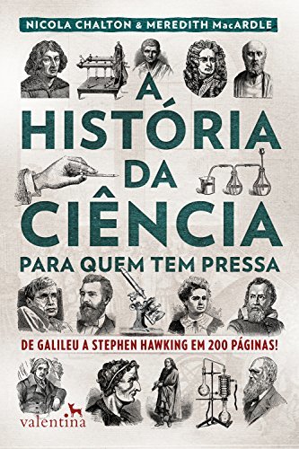 A história da ciência para quem tem pressa: De Galileu a Stephen Hawking em 200 páginas! (Série Para quem Tem Pressa)