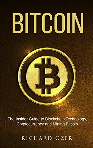 Bitcoin: The Insider Guide to Blockchain Technology, Cryptocurrency ...