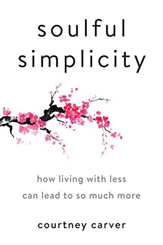 Soulful Simplicity: How Living With Less Can Lead to So Much More