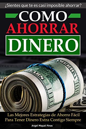 Como Ahorrar Dinero: Las Mejores Estrategias de Ahorro Fácil Para Tener Dinero Extra Contigo Siempre