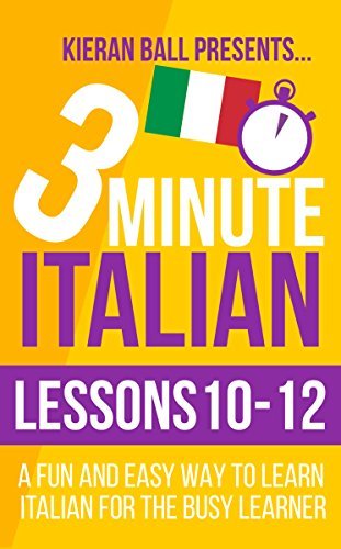 Short Italian Learning Lessons 3 Minute Italian: Lessons 10-12: A fun and easy way to learn Italian ...