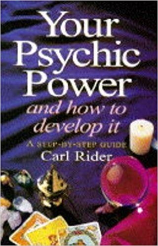 Your Psychic Power And How To Develop It A Step By Step Guide By Carl