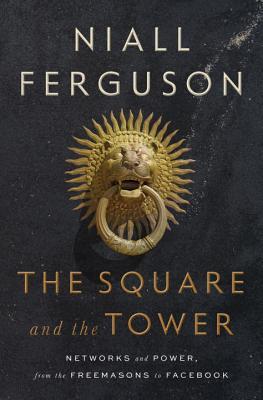 The Square and the Tower: Networks and Power, from the Freemasons to Facebook