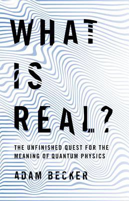 Cover of What Is Real?: The Unfinished Quest for the Meaning of Quantum Physics
