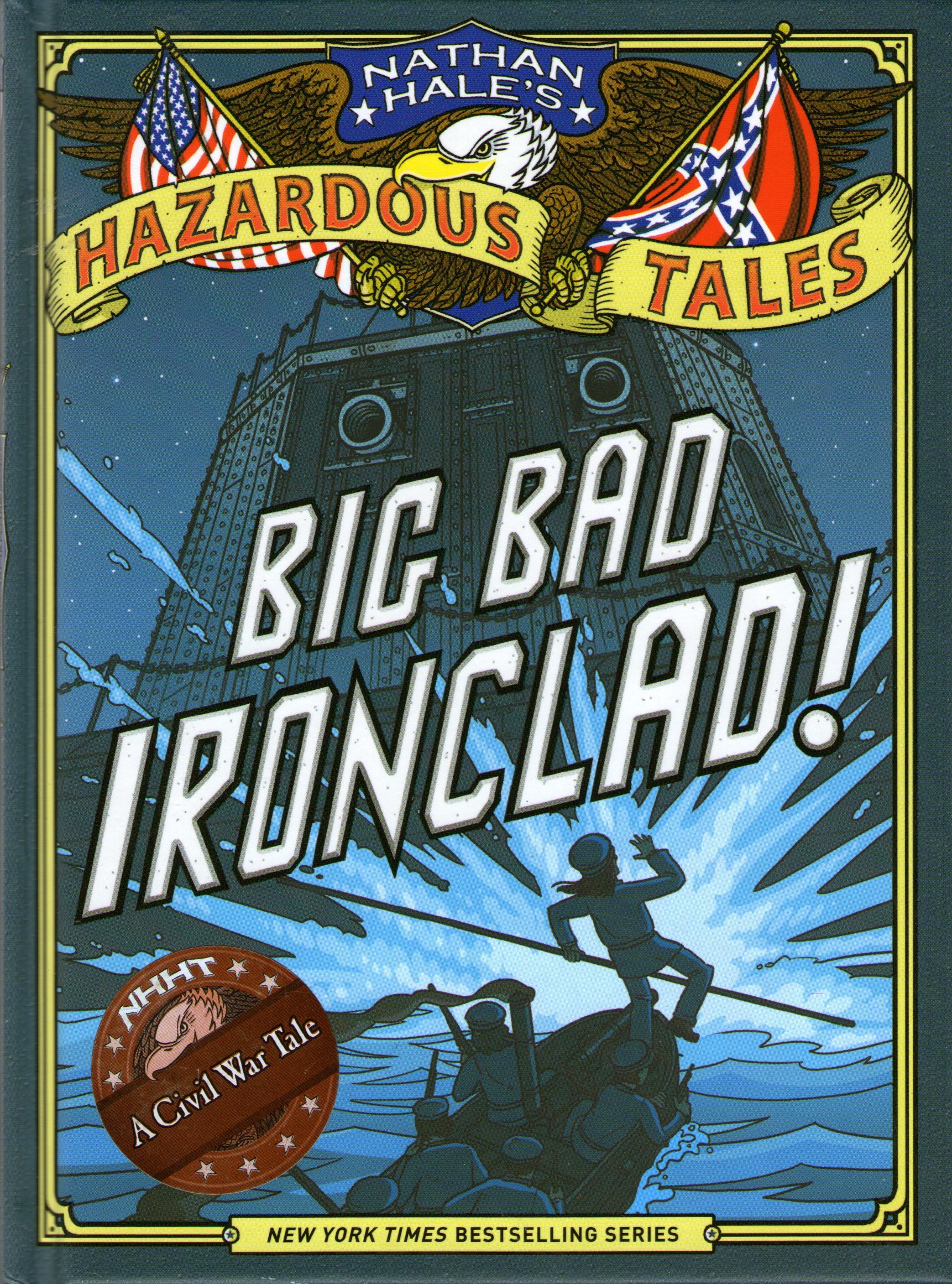 Nathan Hale's Hazardous Tales Big Bad Ironclad! by Nathan Hale Goodreads