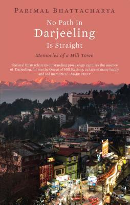 No Path in Darjeeling Is Straight: Memories of a Hill Town