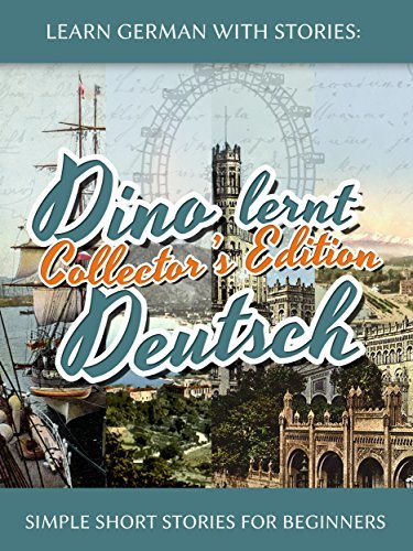 Learn German with Stories: Dino lernt Deutsch - German Short Stories for Beginners: Explore European Cities and Boost Your Vocabulary