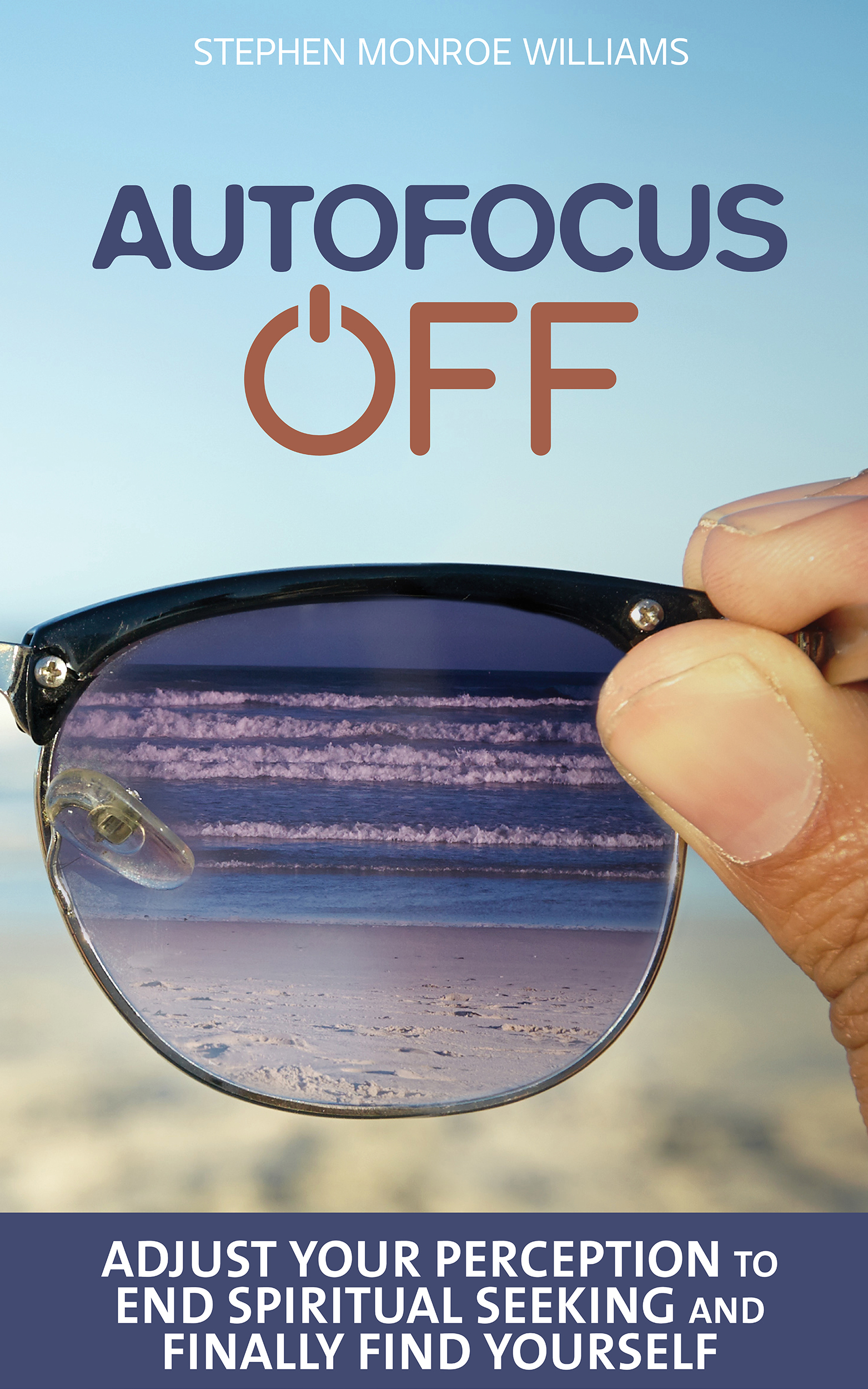 Autofocus Off Adjust Your Perception to End Spiritual Seeking and