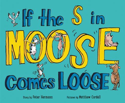 If the S in Moose Comes Loose by Peter Hermann Goodreads