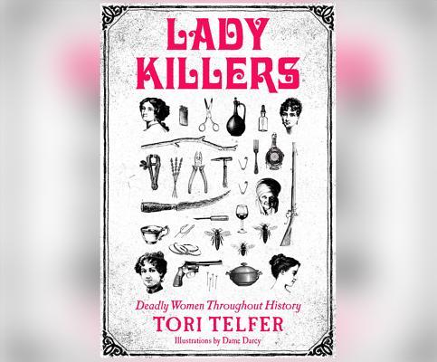 Lady Killers: Deadly Women Throughout History