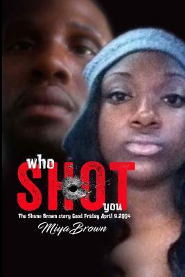 Who Shot You the Shane Brown Story: Who Shot You the Shane Brown Story