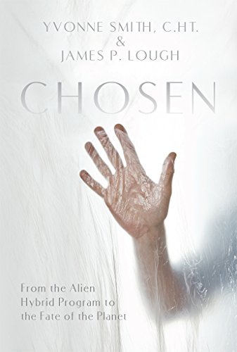Chosen: From the Alien Hybrid Program to the Fate of the Planet