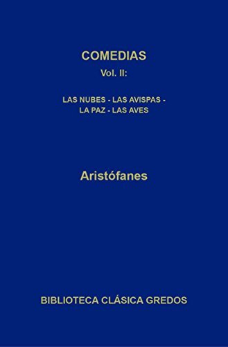 Comedias II. Las nubes - Las avispas - La paz - Las aves (Biblioteca Clásica Gredos nº 391)