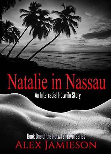 Natalie in Nassau: An Interracial Hotwife Story