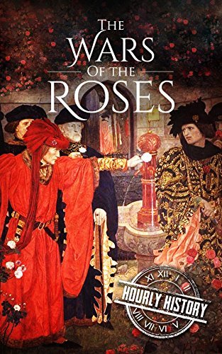 Wars of the Roses: A History From Beginning to End