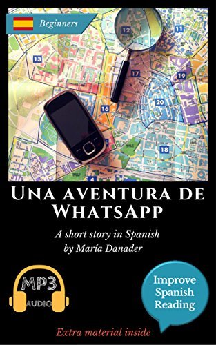 Spanish novel for beginners (A1): Una aventura de WhatsApp. Downloadable Audio. Vol 1 (Spanish edition): Learn Spanish. Improve Spanish Reading. Graded reading. Aprender Español. Lecturas Graduadas.