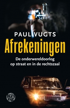 Afrekeningen: De onderwereldoorlog op straat en in de rechtszaal