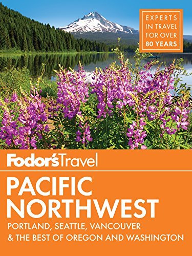 Fodor's Pacific Northwest: Portland, Seattle, Vancouver, and the Best Road Trips