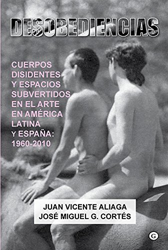 Desobediencias. Cuerpos disidentes y espacios subvertidos en el arte en América Latina y España book cover