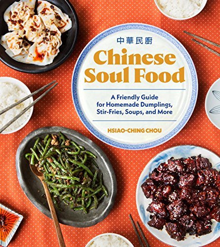 Chinese Soul Food: A Friendly Guide for Homemade Dumplings, Stir-Fries, Soups, and More