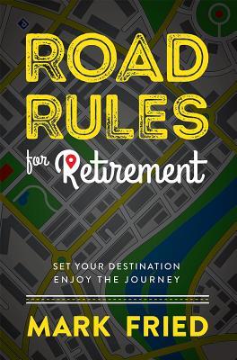 Road Rules for Retirement: Set Your Destination Enjoy The Journey by ...