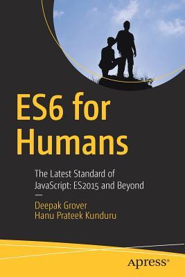 ES6 for Humans: The Latest Standard of JavaScript: ES2015 and Beyond by ...