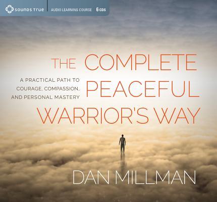 The Complete Peaceful Warrior's Way: A Practical Path to Courage ...