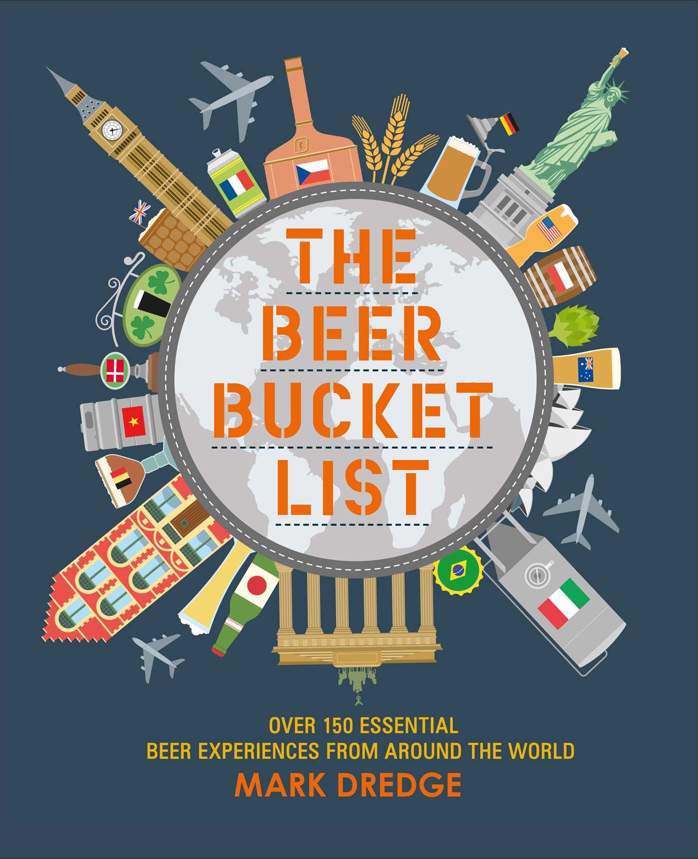 The Beer Bucket List Over 150 essential beer experiences from around