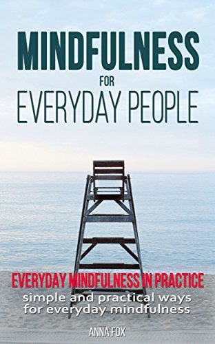 Mindfulness for everyday people: EVERYDAY MINDFULNESS IN PRACTICE: Simple and practical ways for everyday mindfulness