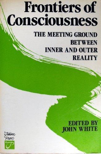 Frontiers of Consciousness: The Meeting Ground Between Inner and Outer ...