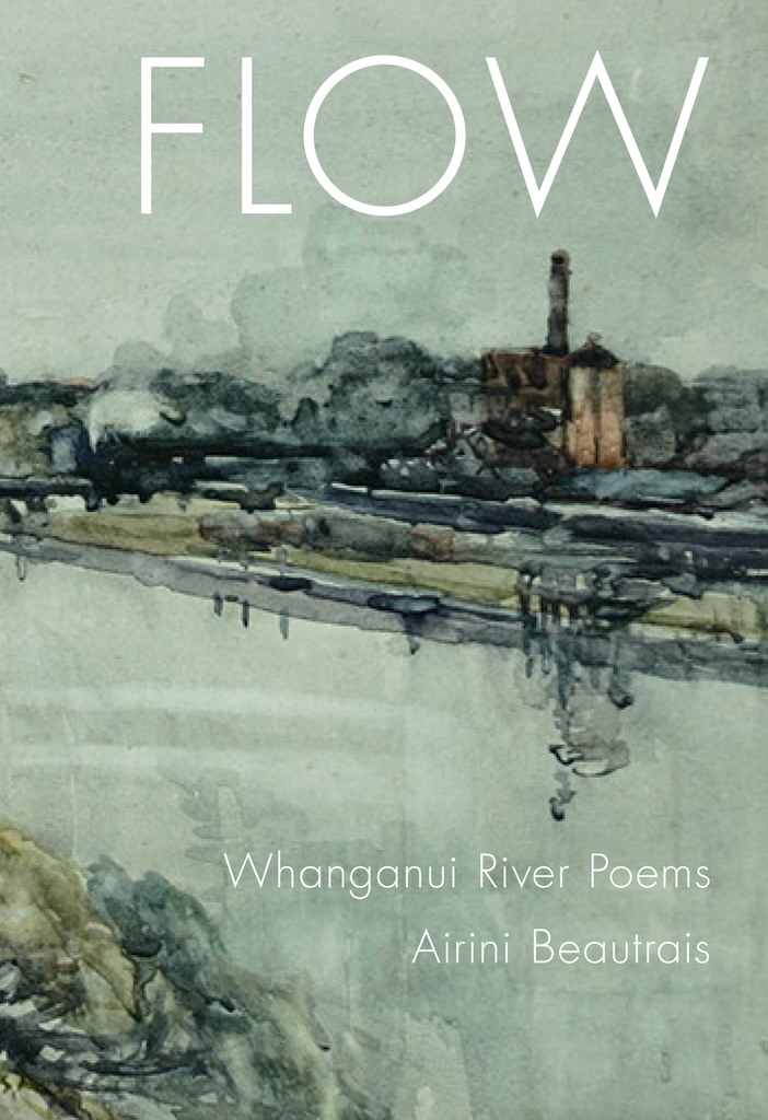 Flow Whanganui River Poems by Airini Beautrais Goodreads