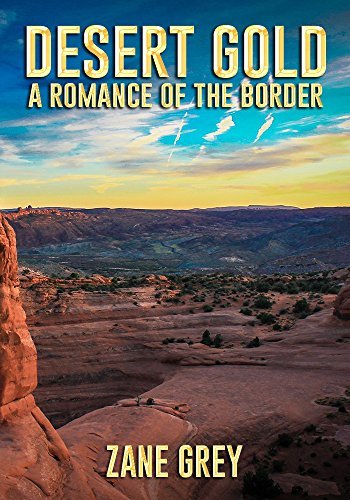 Desert Gold, a Romance of the Border by Zane Grey | Goodreads