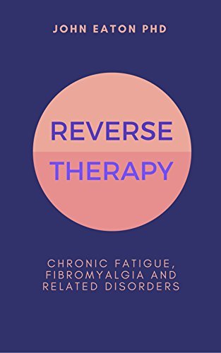 Reverse Therapy: Chronic fatigue syndrome, fibromyalgia and related disorders.