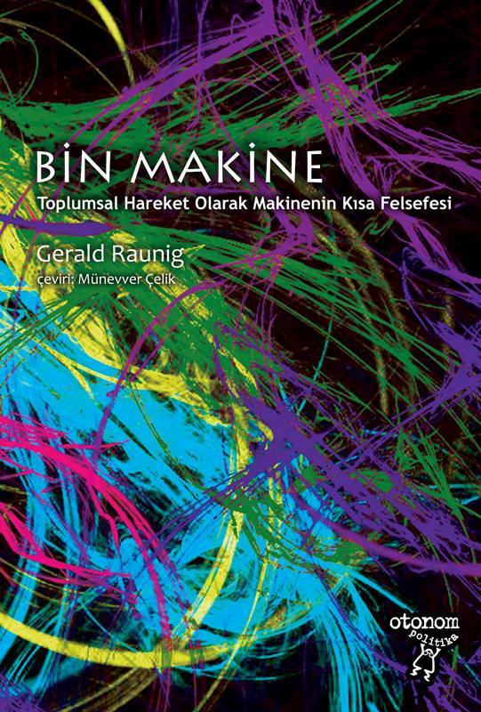Bin Makine: Toplumsal Hareket Olarak Makinenin Kısa Felsefesi by Gerald ...
