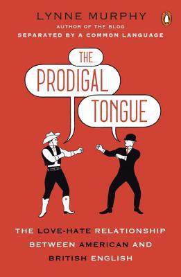 The Prodigal Tongue: The Love-Hate Relationship Between American and British English
