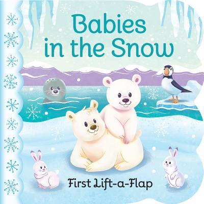 Babies in the Snow Chunky Lift-a-Flap Board Book (Babies Love) book cover