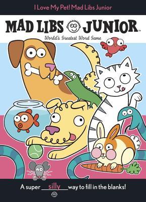 I Love My Pet! Mad Libs Junior book cover
